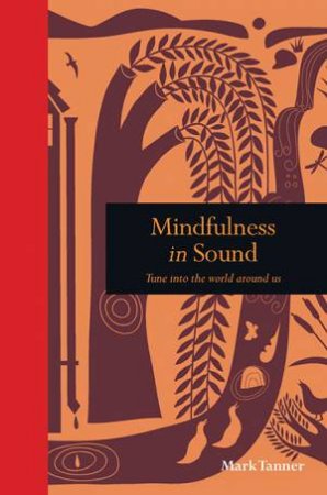 Mindfulness In Sound by Mark Tanner