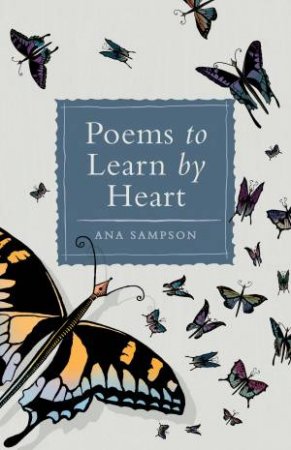 Poems to Learn By Heart by Ana Sampson