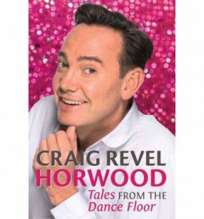 Tales from the Dance Floor by Craig Revel Horwood