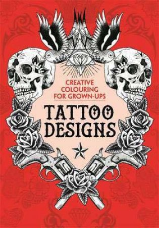 Creative Colouring for Grown-ups: Tattoo Designs by Various