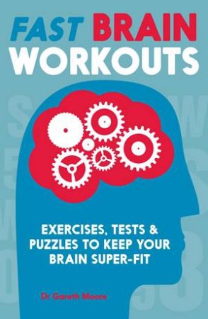 Fast Brain Workouts: Exercises, Tests And Puzzles To Keep Your Brain Super Fit by Various