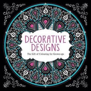 The Gift of Colouring for Grown Ups: Decorative Designs by Various