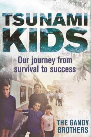 Tsunami Kids: Our journey from survival to success by Rob Forkan & Paul