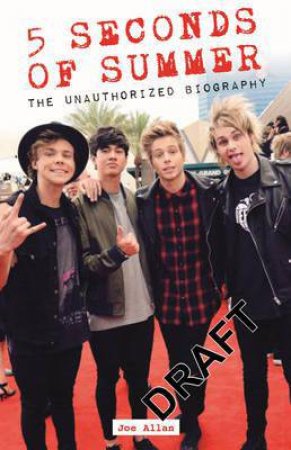 5 Seconds of Summer: The Unauthorised Biography by Joe Allan