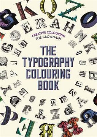 Creative Colouring For Grown Ups: The Typography Colouring Book by Various