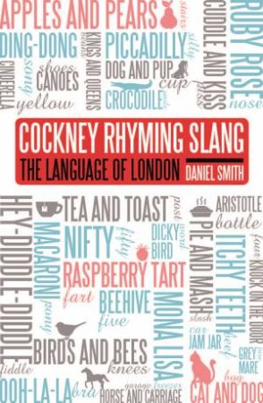 Cockney Rhyming Slang by Daniel Smith