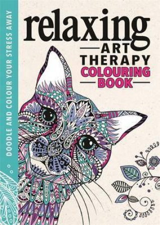 Relaxing Art Therapy: An Anti-Stress Colouring Book by Various