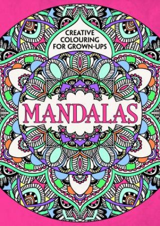 Creative Colouring for Grown-ups: Mandalas by Various