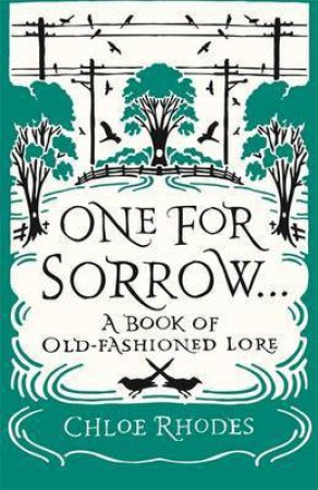 One For Sorrow: A Book Of Old-Fashioned Lore by Chloe Rhodes