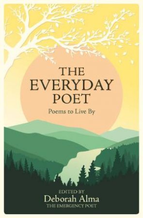 The Everyday Poet: A Mindful Poetry Anthology by Deborah Alma