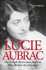 Lucie Aubrac The French Resistance Heroine Who Defined The Gestapo