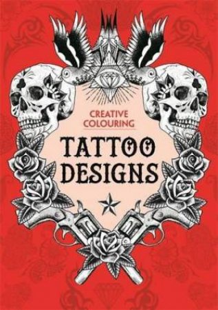 Creative Colouring For Grown-ups: Tattoo Designs by Various