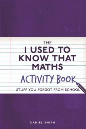 The I Used To Know That: Maths Activity by Daniel Smith