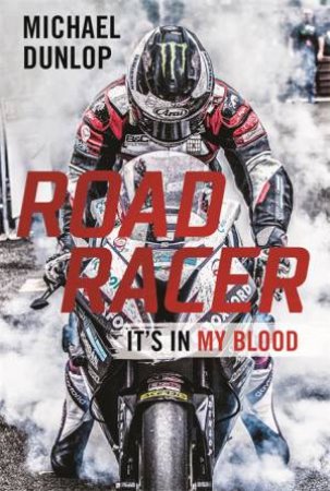 Road Racer: It's In My Blood by Michael Dunlop