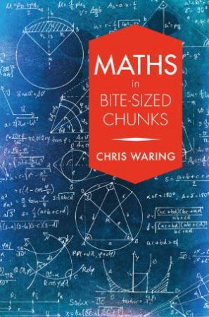 Maths In Bite-Sized Chunks by Chris Waring