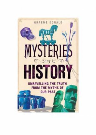 The Mysteries Of History by Graeme Donald