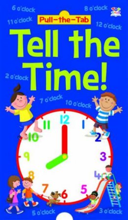 Pull-The-Tab: Tell The Time! by Susan Mayes