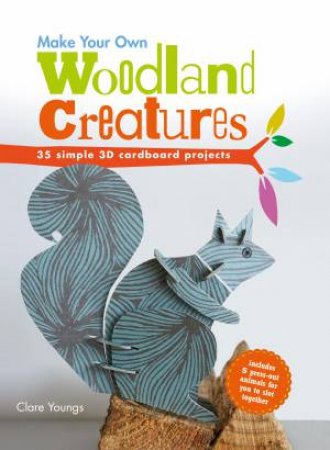 Make Your Own Woodland Creatures by Clare Youngs