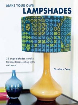 Make Your Own Lampshades by Elizabeth Cake