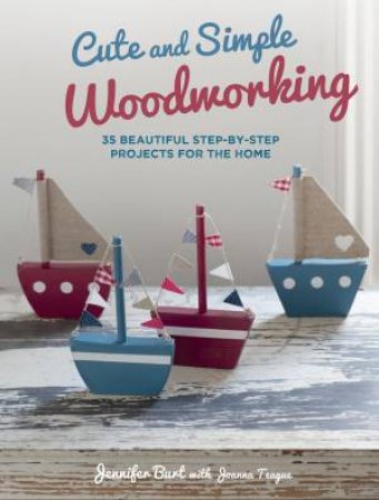 Chic and Simple Woodworking by Jennifer; Teague, J Burt