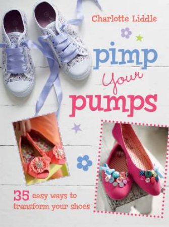 Pimp Your Pumps by Charlotte Liddle