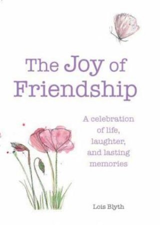 The Joy of Friendship by Lois Blyth