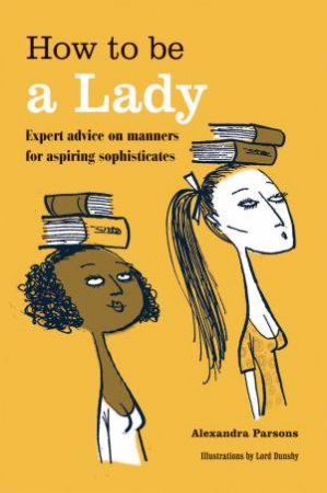 How to be a Lady by Alexandra Parsons