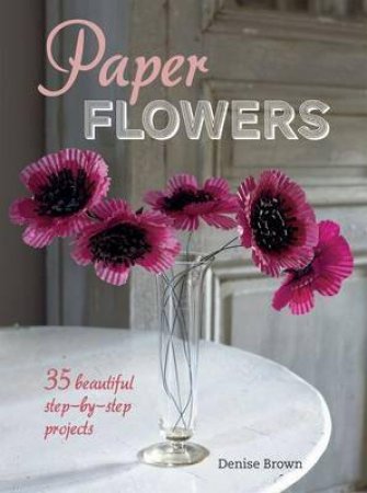 Paper Flowers by Denise Brown