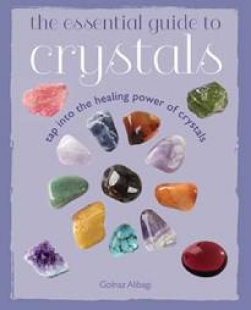 The Essential Guide to Crystals by Golnaz Alibagi