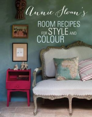 Annie Sloan's Room: Recipes For Style And Colour by Annie Sloan