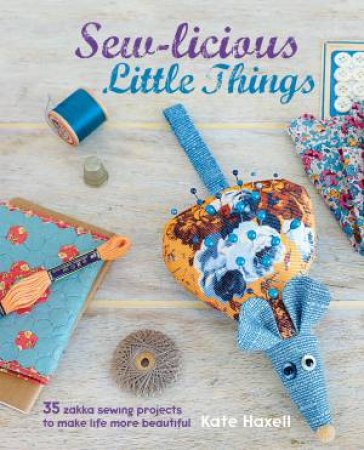 Sew-licious Little Things by Kate Haxell