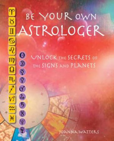 Be Your Own Astrologer by Joanna Watters