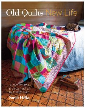 Old Quilts, New Life by Sarah Fielke