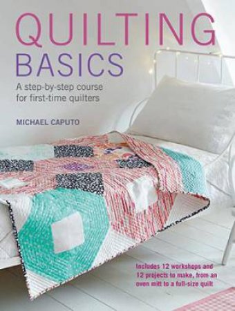 Quilting Basics by Michael Caputo