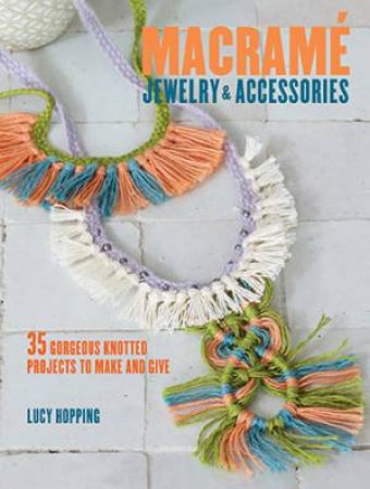 Macrame Jewelry and Accessories by Lucy Hopping