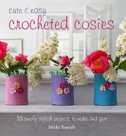 Cute And Easy Crocheted Cosies by Nicki Trench