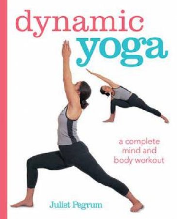 Dynamic Yoga by Juliet Pegrum