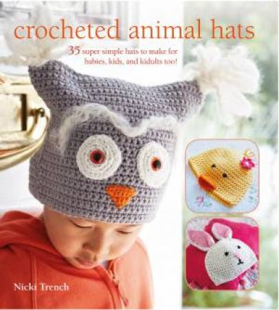 Crocheted Animal Hats by Nicki Trench