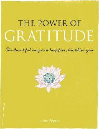 The Power Of Gratitude by Lois Blyth