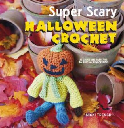 Super Scary Halloween Crochet by Nicki Trench