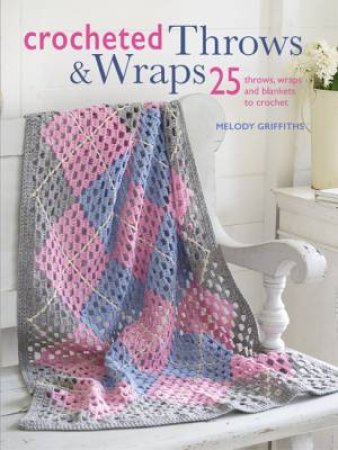 Crocheted Throws And Wraps by Melody Griffiths