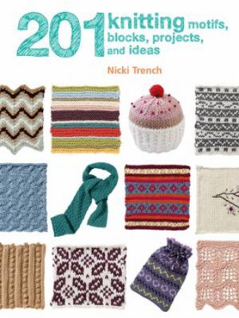 201 Knitting Motifs, Blocks, Projects And Ideas by Nicki Trench