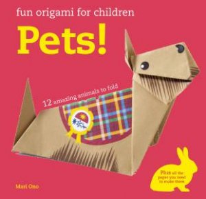 Fun Origami For Children: Pets! by Mari Ono