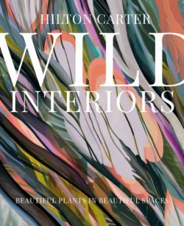 Wild Interiors by Hilton Carter