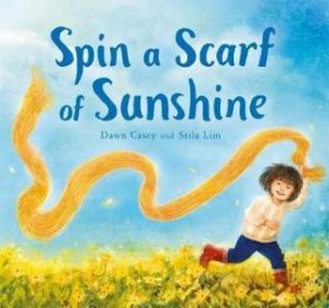 Spin A Scarf Of Sunshine by Dawn Casey & Stila Lim