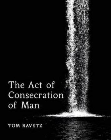 The Act Of Consecration Of Man by Tom Ravetz