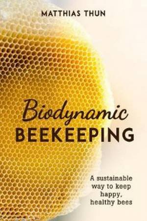 Biodynamic Beekeeping by Matthias Thun & David Heaf