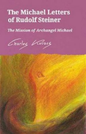 The Michael Letters Of Rudolf Steiner by Charles Kovacs