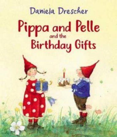 Pippa And Pelle And The Birthday Gifts by Daniela Drescher