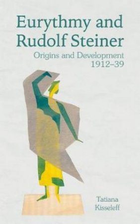 Eurythmy And Rudolf Steiner by Tatiana Kisseleff And Dorothea Mier